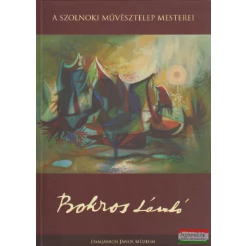   Gazdag László szerk. - Bokros László (A Szolnoki Művésztelep mesterei)