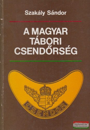 Szakály Sándor - A magyar tábori csendőrség