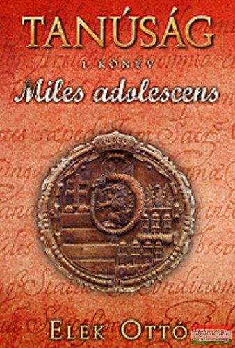 Elek Ottó - Tanúság I. könyv - Miles adolescens