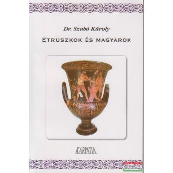 Dr. Szabó Károly - Etruszkok és magyarok
