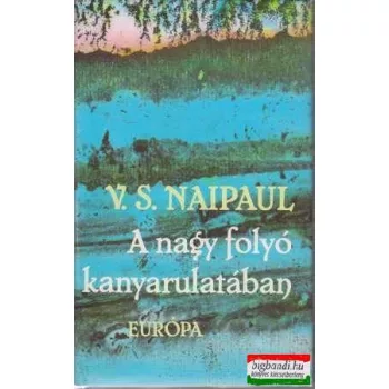 V. S. Naipaul - A nagy folyó kanyarulatában