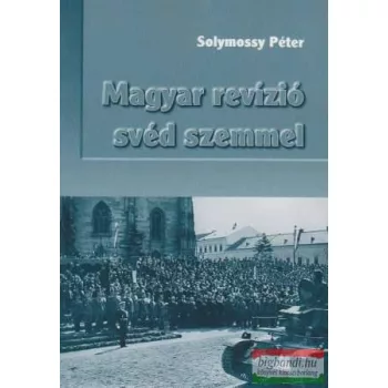 Solymossy Péter - Magyar revízió svéd szemmel