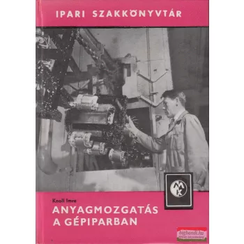 Knoll Imre  -  Anyagmozgatás a gépiparban 