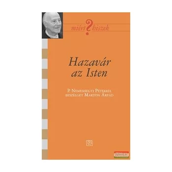   Hazavár az Isten - P.Nemeshegyi Péterrel beszélget Marton Árpád 