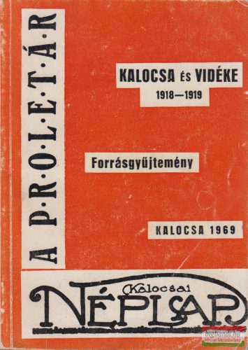 Németh Gábor, Benke Ferenc, Berta Somogyi László szerk. - Kalocsa és vidéke 1918-1919 - Forrásgyűjtemény 