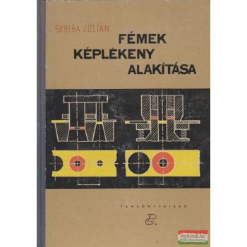 Skriba Zoltán - Fémek képlékeny alakítása