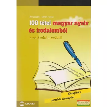   100 tétel magyar nyelv és irodalomból - emelt szint-szóbeli