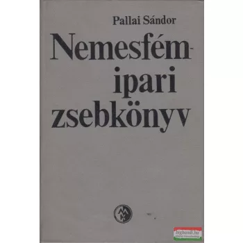 Pallai Sándor - Nemesfémipari zsebkönyv