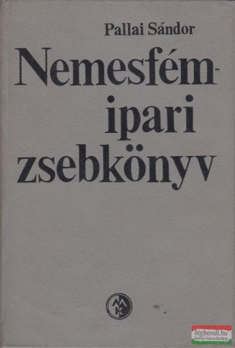 Pallai Sándor - Nemesfémipari zsebkönyv