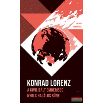   Konrad Lorenz - A civilizált emberiség nyolc halálos bűne
