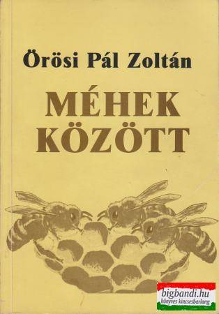 Örösi Pál Zoltán - Méhek között