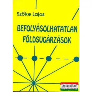 Szőke Lajos - Befolyásolhatatlan földsugárzások