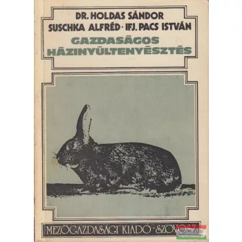   Dr. Holdas Sándor, Suschka Alfréd, Ifj. Pacs István - Gazdaságos házinyúltenyésztés