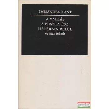   Immanuel Kant - A vallás a puszta ész határain belül és más írások