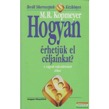 M. R. Kopmeyer - Hogyan érhetjük el céljainkat?