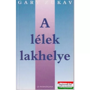 Gary Zukav - A lélek lakhelye