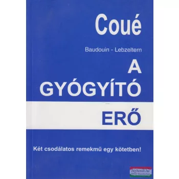   Emil Coué, Gustav Lebzeltern, Charles Baudouin - A gyógyító erő