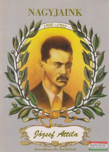 József Attila - Nagyjaink 1905-1937