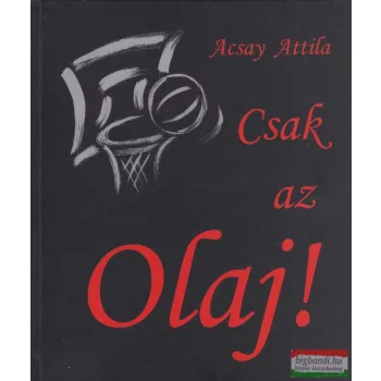 Acsay Attila - Csak ​az Olaj! 