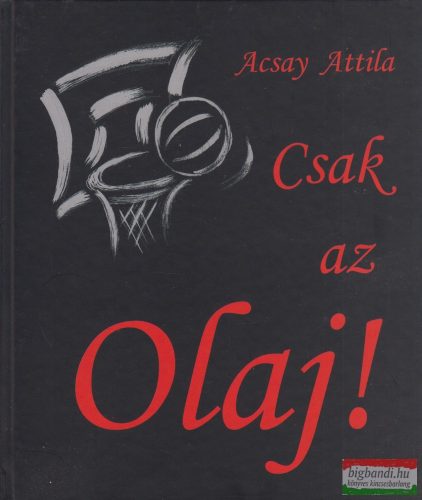Acsay Attila - Csak ​az Olaj! 