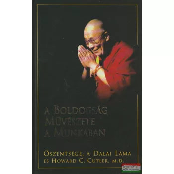   Őszentsége, a Dalai Láma - Howard C. Cutler - A boldogság művészete a munkában