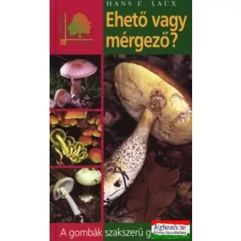 Hans E. Laux - Ehető vagy mérgező? (Természetkalauz)