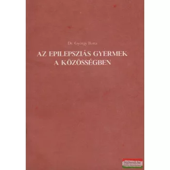 Dr. György Ilona - Az epilepsziás gyermek a közösségben