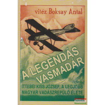 vitéz Boksay Antal - A legendás vasmadár