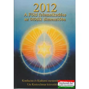 2012 - A Föld felemelkedése az ötödik dimenzióba