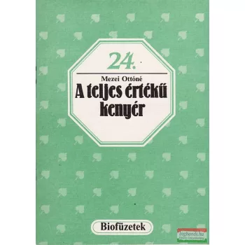 Mezei Ottóné - A teljes értékű kenyér