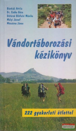  Mészáros János, Bánhidi Attila, Dr. Csóka Géza, Détárné Bikfalvi Mónika, Mályi József - Vándortáborozási kézikönyv