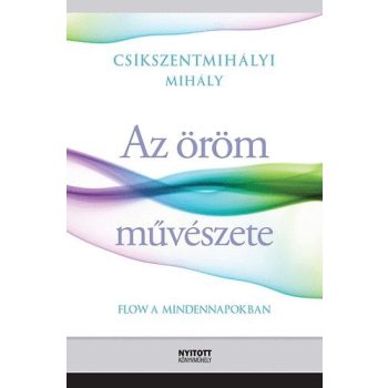   Csíkszentmihályi Mihály - Az öröm művészete - Flow a mindennapokban