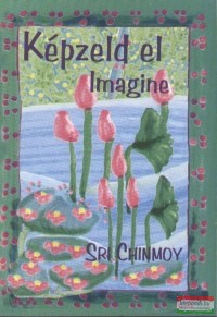 Sri Chinmoy - Képzeld el - Imagine 