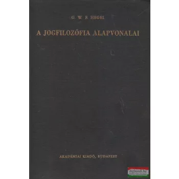 Georg Wilhelm Friedrich Hegel - A jogfilozófia alapvonalai