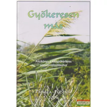   Gyökeresen más - Kézikönyv a nádgyökérteres szennyvíztisztításhoz