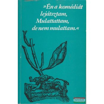   »Én a komédiát lejátsztam, Mulattattam, de nem mulattam.«