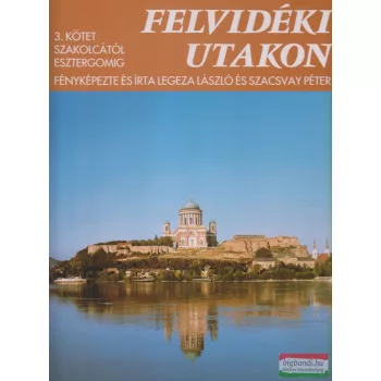   Legeza László, Szacsvay Péter - Felvidéki utakon 3. - Szakolcától Esztergomig