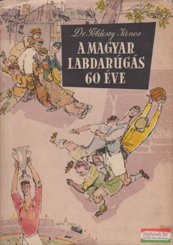 A magyar labdarúgás 60 éve