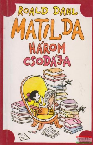 Roald Dahl - Matilda három csodája