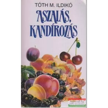 Tóth M. Ildikó - Aszalás, kandírozás