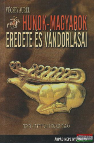 Vécsey Aurél - Hunok-magyarok eredete és vándorlásai