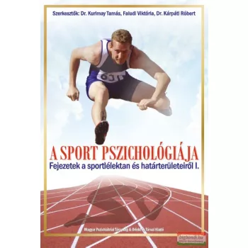   Dr. Kurimay Tamás, Faludi Viktória, Dr. Kárpáti Róbert szerk. - A sport pszichológiája