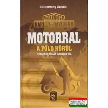 Sulkowsky Zoltán - Motorral a Föld körül