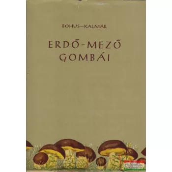 Bohus Gábor-Kalmár Zoltán - Erdő-mező gombái