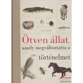   Eric Chaline - Ötven állat, amely megváltoztatta a történelmet