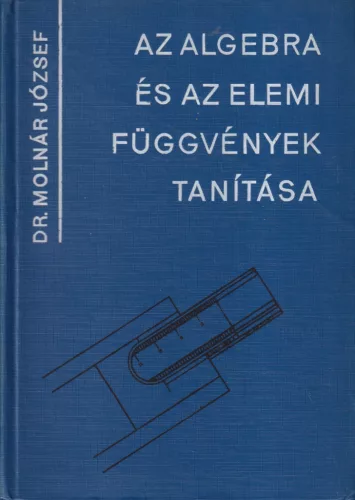 Dr. Molnár József - Az algebra és az elemi függvények tanítása