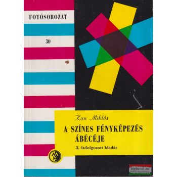 Kun Miklós - A színes fényképezés ábécéje 