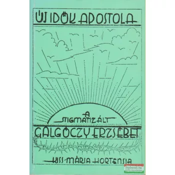 Új idők apostola - A stigmatizált Galgóczy Erzsébet