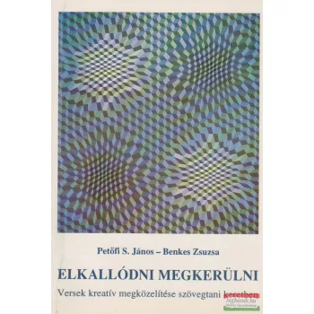   Elkallódni megkerülni - Versek kreatív megközelítése szövegtani keretben