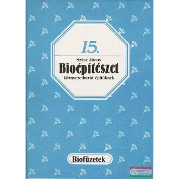   Szász János - Bioépítészet környezetbarát építőknek